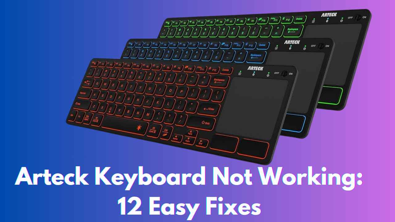 Arteck Keyboard Not Working: 12 Easy Fixes
