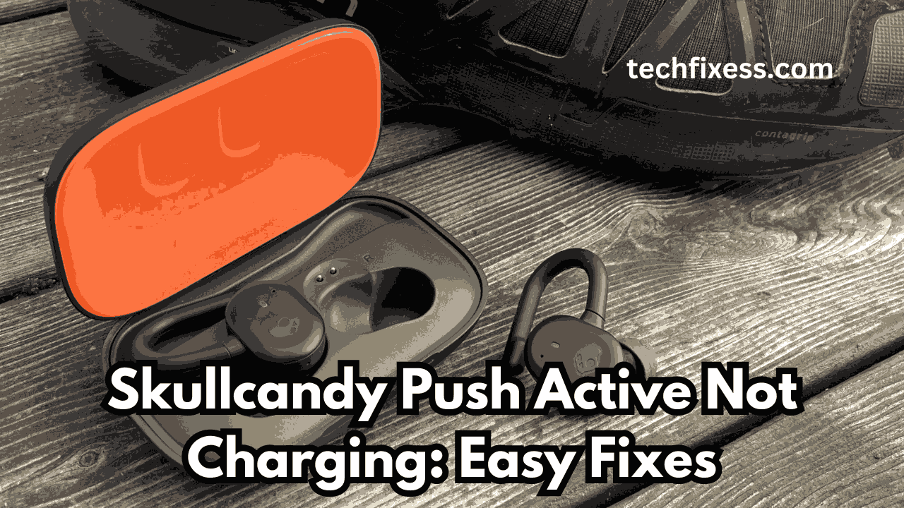 Skullcandy Push Active Not Charging: 7 Fixes