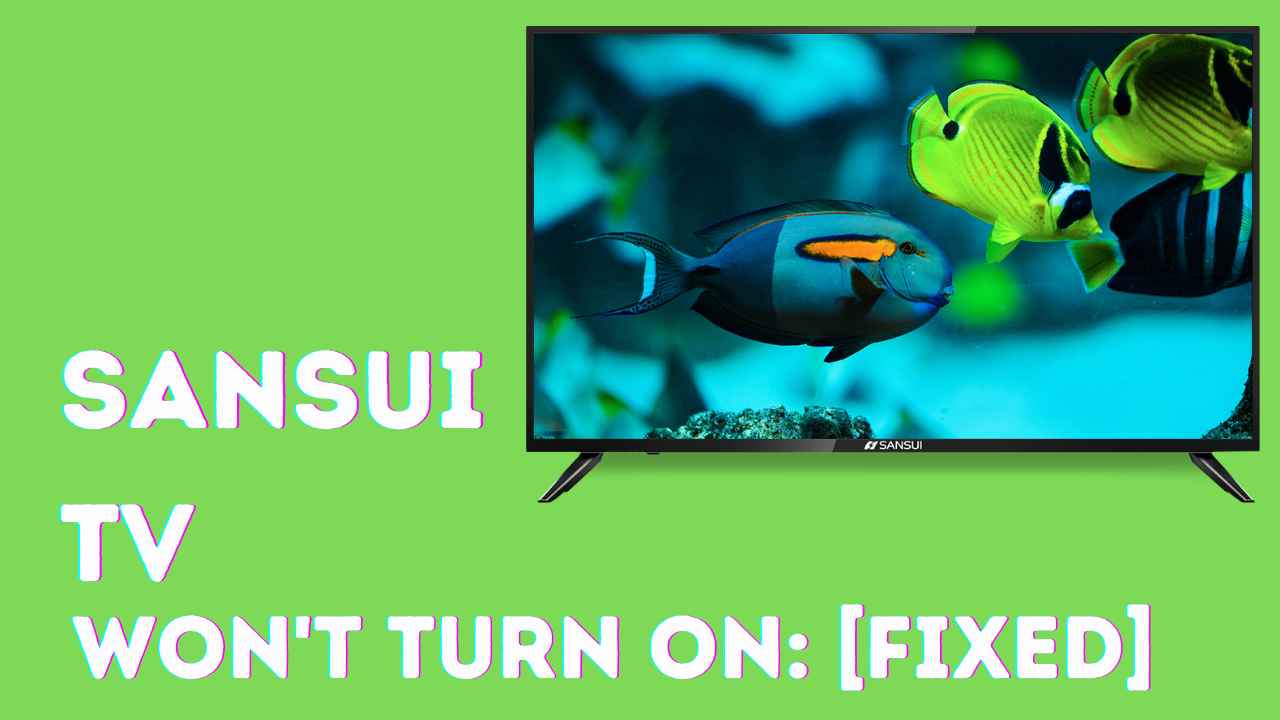 Sansui TV Won't Turn On: [FIXED]