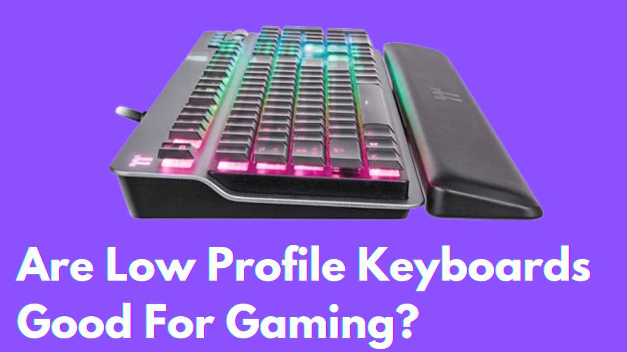 Are Low Profile Keyboards Good For Gaming? (2024)
