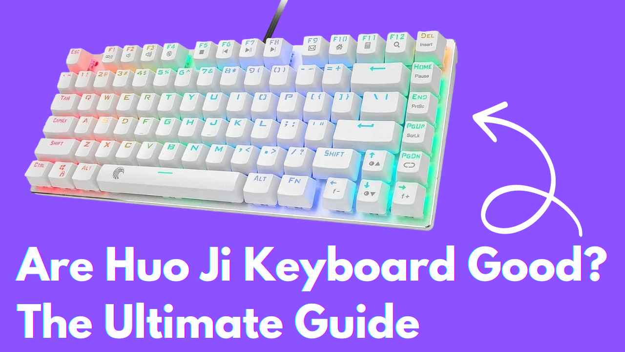 Are Huo Ji Keyboard Good? The Ultimate Guide (2024)