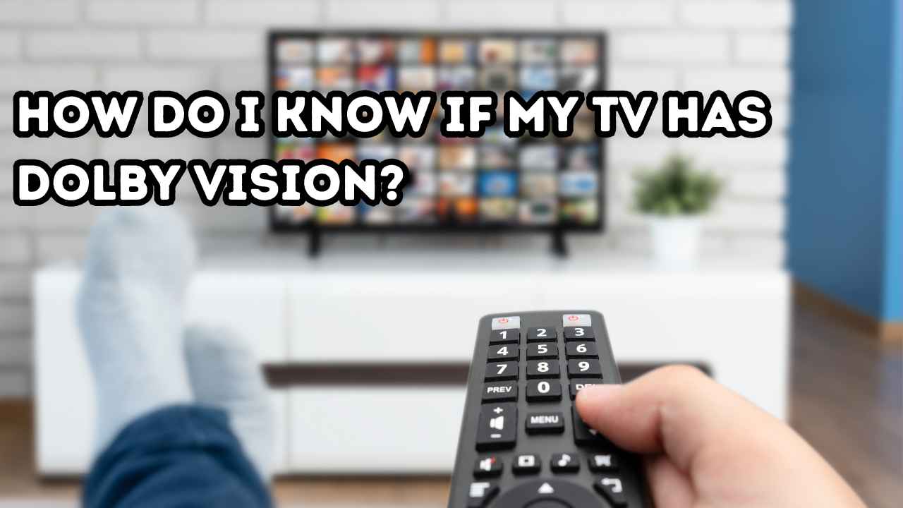 How Do I Know If My Tv Has Dolby Vision? (2024)