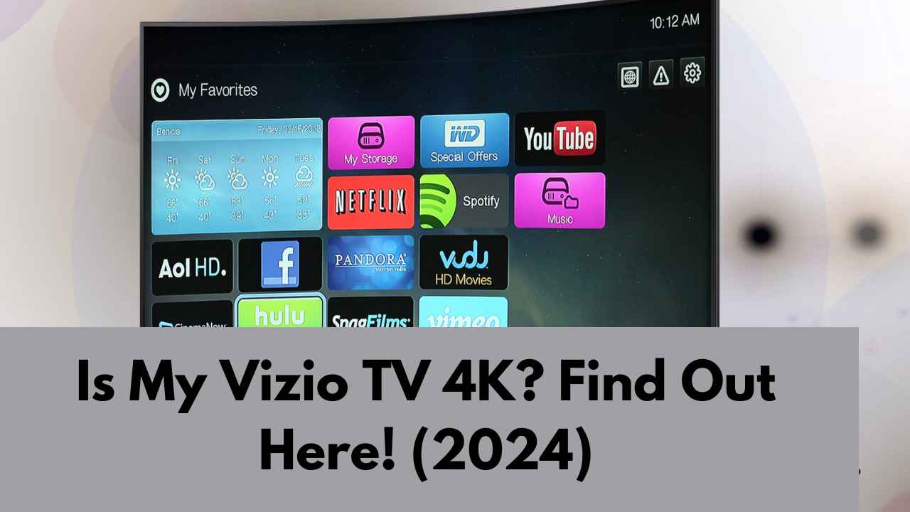Is My Vizio TV 4K? Find Out Here! (2024)